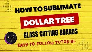 How To Sublimate A Dollar Tree Glass Cutting Board Full Tutorial