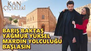 BARIŞ BAKTAŞ YAĞMUR YÜKSEL MARDİN YOLCULUĞU BAŞLASIN #kançiçekleri