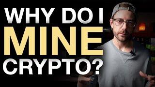 Why Do I Mine Cryptocurrency?