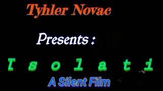 Isolation -  A Silent Film. .. ( Opening  Titles) ** Coming Soon **  (Directed By : Tyhler Novac )