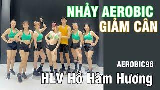 Nhảy Aerobic giảm cân hiệu quả cùng HLV Hồ Hàm Hương | Aerobic giảm cân tại nhà | Aerobic 96