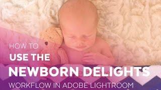 How to use the Newborn Delights Workflow in Lightroom