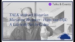 TALK with art historian Marianne Brouwer: Hans van Dijk: A Life with Art in China