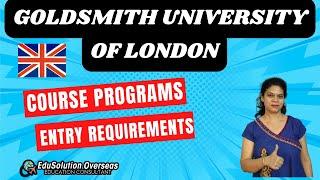 Goldsmith University Of London | Study In  United Kingdom | Course Programs | Entry Requirements