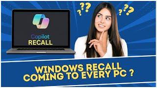 Windows Recall Coming to Every PC ?