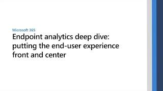 Microsoft Endpoint analytics deep dive: putting the end-user experience front and center