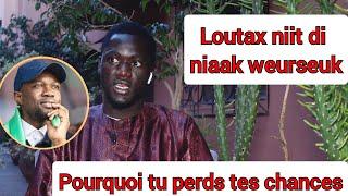 Pourquoi tu perds tes chances? loutakh niit di niaak weurseuk. Serigne Cheikhouna Mbacke NASROU