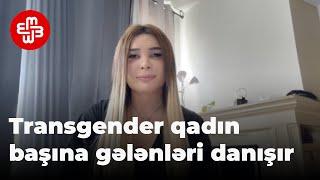 Transgender qadın: "Bədənim qadın olmasına baxmayaraq, məni kişilər qalan kameraya atdılar"