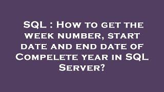 SQL : How to get the week number, start date and end date of Compelete year in SQL Server?