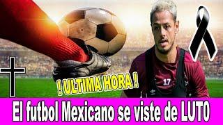 ! EL FUTBOL MEXICANO SE VISTE DE LUTO HOY !