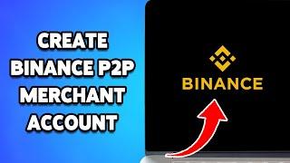 How To Create Binance P2P Merchant Account 2024 | Guide To Become P2P Merchant On Binance