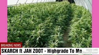 SKARCH ft JAH ZOOT  - Highgrade To Me ( hitmanlee production)