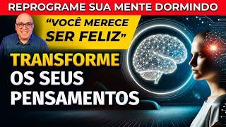 REFORÇAR PENSAMENTOS POSITIVOS - REPROGRAME A SUA MENTE DORMINDO