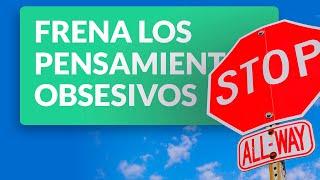 Frena los pensamientos obsesivos y negativos de la ansiedad