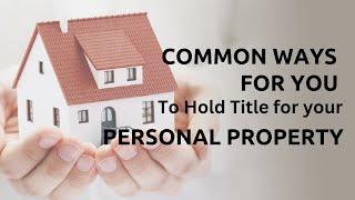 Common Ways for you to Hold Title for your Personal Property