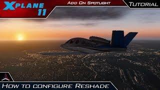 X Plane 11 | How To Configure Reshade for X Plane 11 + Demo | Add-On Spotlight