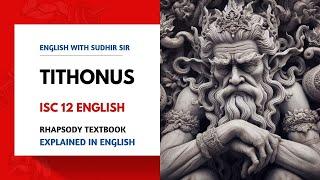 Tithonus - Poem by Alfred Tennyson | ISC 12 English Literature | Rhapsody | English with Sudhir Sir