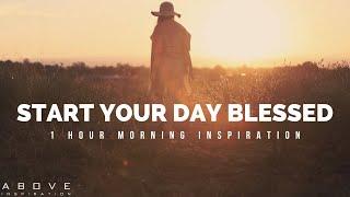 START YOUR DAY BLESSED | Thank God For Today & Everyday - 1 Hour Morning Inspiration To Motivate You