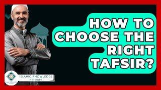 How To Choose The Right Tafsir? - Islamic Knowledge Network