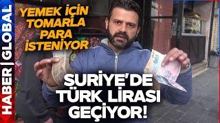 Suriye'de İkinci Para Birimi TL Oldu! Şam'da Yemek İçin Tomarla Para Ödeniyor!