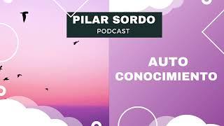 Pilar Sordo Podcast - Auto conocimiento