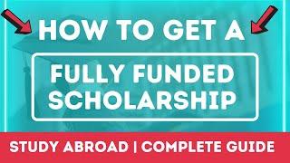 How to get a fully funded scholarship to study abroad? | Complete Guide | Scholarships Corner