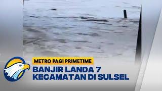 Banjir Bandang di SulSel Sapu Permukiman