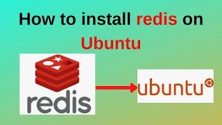 How to install Redis on Ubuntu Linux | Updated 2024