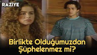 Raziye | Birlikte Olduğumuzdan Şüphelenmez mi?