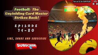 Football: The Unyielding Card Master Strikes Back! | Ep 71-80