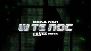 BEKA KSH - W TE NOC (FONEZ REMIX)