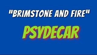 Brimstone and fire | Psydecar