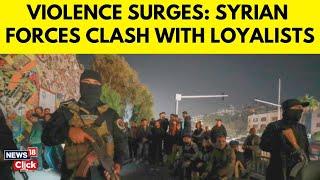 Syria Erupts in Violence | Over 45 Killed in Clashes Between Syrian Forces and Assad Loyalists-N18G