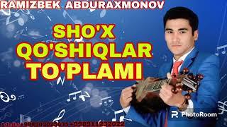 RAMIZBEK ABDURAXMONOV SHO'X QO'SHIQLAR TO'PLAMI|РАМИЗБЕК АБДУРАХМОНОВ ШУ́Х КУ́ШИКЛАРИ