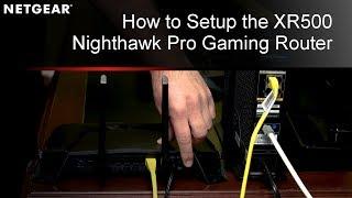 How to Setup the XR500 Nighthawk Pro Gaming WiFi Router by NETGEAR