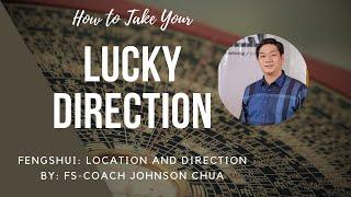 How to Take your Lucky Direction with Coach Johnson Chua : (Feng Shui Location and Direction)