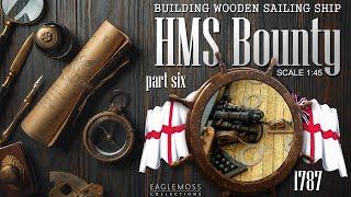 HMS Bounty by Eaglemoss Collections, scale 1:45 = Part Six =