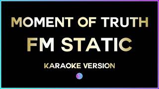 Moment Of Truth - FM Static (HD Karaoke Version) 