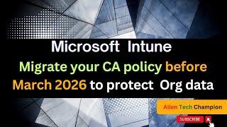 MS227- Microsoft will stop enforcing approved client app control in Entra CA policy by March 2026