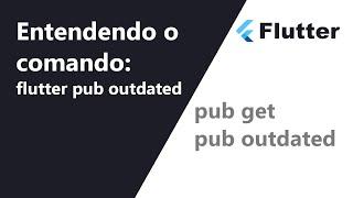 Gestão de dependencias no Flutter  - o comdando flutter pub outdated