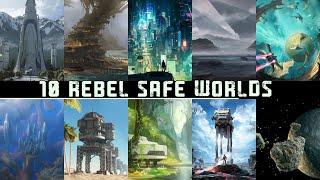 10 Rebel Safe Worlds | Why They Are CRUCIAL to the Survival of the REBELLION