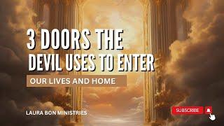 3 Doors The Devil Uses To Break Into Our Lives And Homes