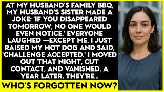 At Our Family BBQ, My Husban'ds Sister Made a Joke: ‘If You Disappeared Tomorrow, No One Would Even.