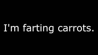 I'm farting carrots. (Good For You Parody)