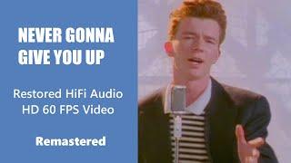 Never Gonna Give You Up - Restored Audio + 60 fps FHD Video