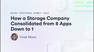 How a Storage Company Consolidated from 8 Apps Down to 1 | Micro Frontends Summit 2023