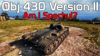 Am i spechul? Object 430 Version II | World of Tanks