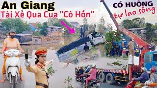 An Giang ớn lạnh tài xế xe tải qua cua "CÔ HỒN" Tự nhiên xuống sông