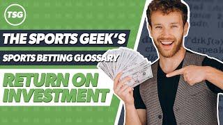 The Sports Geek's Sports Betting Glossary - ROI