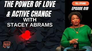 The Power of Love & Active Change with Stacey Abrams EP 018